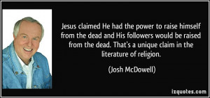 Jesus claimed He had the power to raise himself from the dead and His ...
