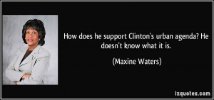 How does he support Clinton's urban agenda? He doesn't know what it is ...