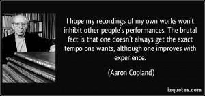 hope my recordings of my own works won't inhibit other people's ...