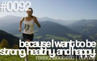Because I want to be strong,healthy and Happy ~ Exercise Quote