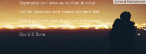 Depression can seem worse than terminal cancer, because most cancer ...