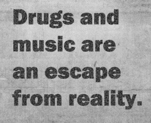 Drug Addiction Quotes And Sayings Drugs quote: drugs and music