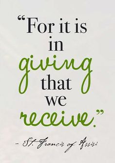 For it is in giving that we receive.
