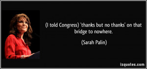 told Congress) 'thanks but no thanks' on that bridge to nowhere ...