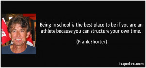 Being in school is the best place to be if you are an athlete because ...