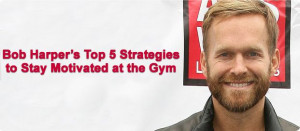 Bob Harper's Top 5 Tips to Stay Motivated