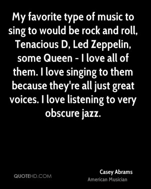 My favorite type of music to sing to would be rock and roll, Tenacious ...