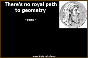 There's no royal path to geometry - Euclid Quotes - StatusMind.com