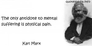 ... only antidote to mental suffering is physical pain - quotespedia.info
