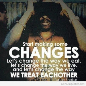 ... Change The Way We Eat Lets Change The Wat We Live And Lets Change The