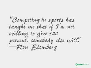 Competing in sports has taught me that if I'm not willing to give 120 ...