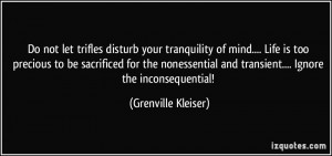 ... and transient.... Ignore the inconsequential! - Grenville Kleiser