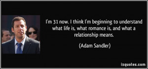 ... life is, what romance is, and what a relationship means. - Adam