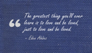 ... learn is to love and be loved, just to love and be loved. - Eden Ahbez