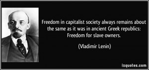 ... in ancient Greek republics: Freedom for slave owners. - Vladimir Lenin