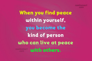 Peace Quote: When you find peace within yourself, you...