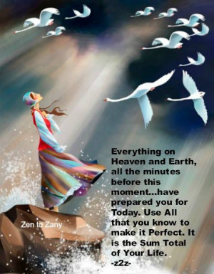 Everything on heaven and earth, all the minutes before this moment ...