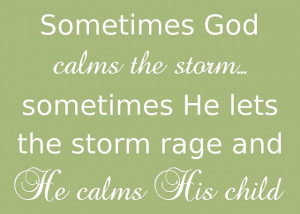 Sometimes God calms the storm...