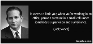 ... small cell under somebody's supervision and surveillance. - Jack Vance