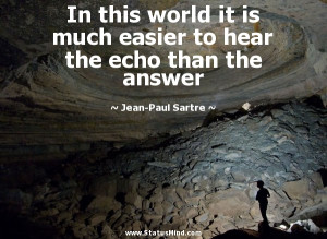 the echo than the answer - Jean-Paul Sartre Quotes - StatusMind.com