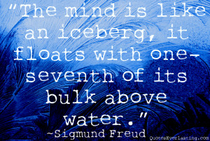 ... -it-floats-with-one-seventh-of-its-bulk-above-water.-Sigmund-freud