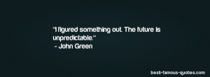 humor quote -I figured something out. The future is unpredictable.