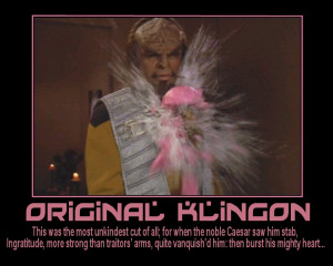 Original Klingon --- This was the most unkindest cut of all; for when ...