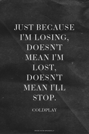 ... mean I'm lost, doesn't mean I'll stop. Coldplay | #coldplay, #lyrics