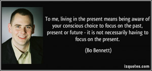 in the present means being aware of your conscious choice to focus ...
