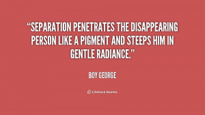 Separation penetrates the disappearing person like a pigment and ...