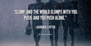 quote-Laurence-J.-Peter-slump-and-the-world-slumps-with-you-54184.png