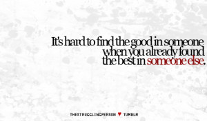 ... the good in someone when you already found the best in someone else