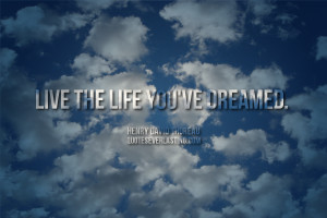 Live the life you’ve dreamed. Henry David Thoreau quote