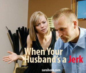 How to Respond When Your Husband's a Jerk