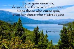 Love your enemies, do good to those who hate you, bless those who ...