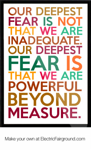 Our-deepest-fear-is-not-that-we-are-inadequate-Our-deepest-fear-is ...