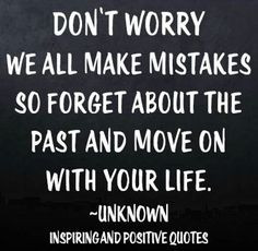 ... not let you move on. We all do make mistakes, for that is life! More