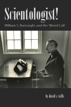 David S. Wills, Scientologist! William S. Burroughs and the Weird Cult