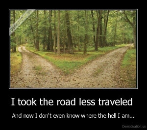 took the road less traveled ...