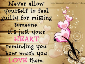 Never allow yourself to feel guilty for missing someone. It's your ...