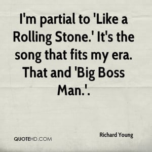 partial to 'Like a Rolling Stone.' It's the song that fits my era ...