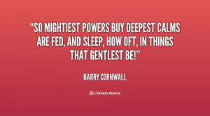So mightiest powers buy deepest calms are fed, And sleep, how oft, in ...