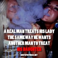 ... his lady the same way he wants another man to treat his daughter