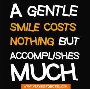 positive sMILE QUOTES - A gentle smile costs nothing but accomplishes ...