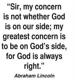 ... to be on God's side, for God is always right.