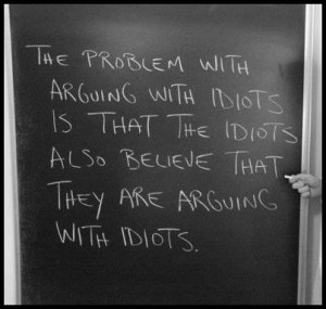The problem with arguing with idiots