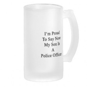 Proud To Say Now My Son Is A Police Officer Coffee Mugs