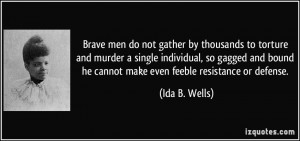 Brave men do not gather by thousands to torture and murder a single ...