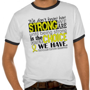 Testicular Cancer How Strong We Are Shirt