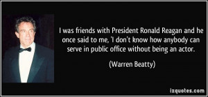 ... can serve in public office without being an actor. - Warren Beatty
